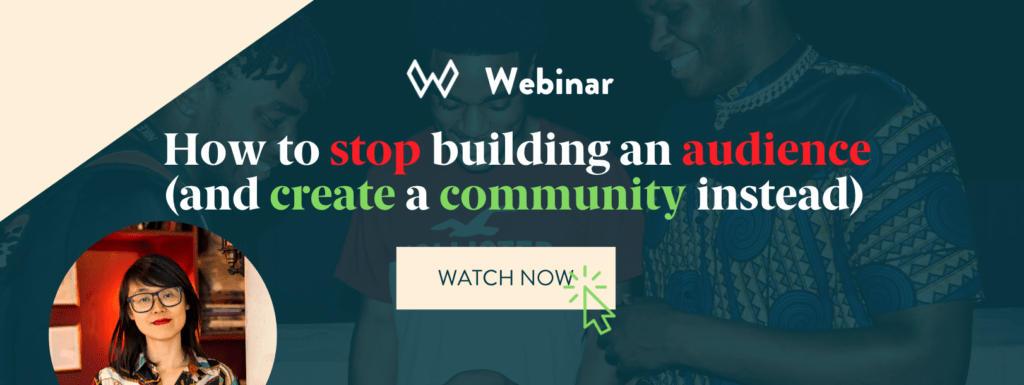 Webinar: How to stop building an audience (and create a community instead)