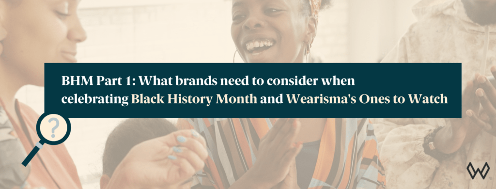 BHM Part 1: What brands need to consider when celebrating Black History Month.