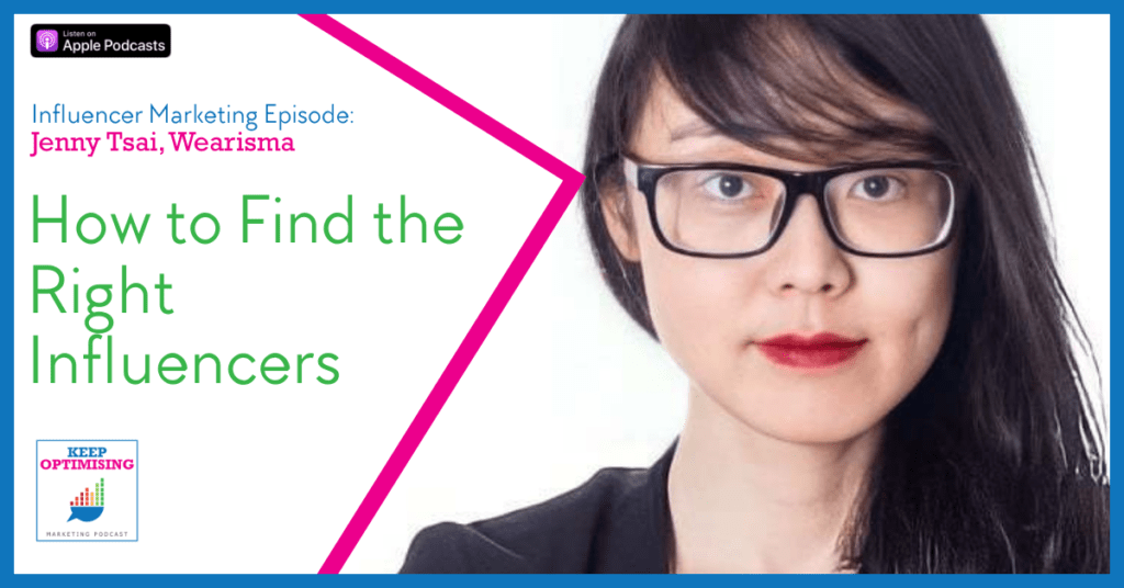 Listen: Keep Optimising Podcast – How to Find the Right Influencers with Jenny Tsai, Founder and CEO at Wearisma