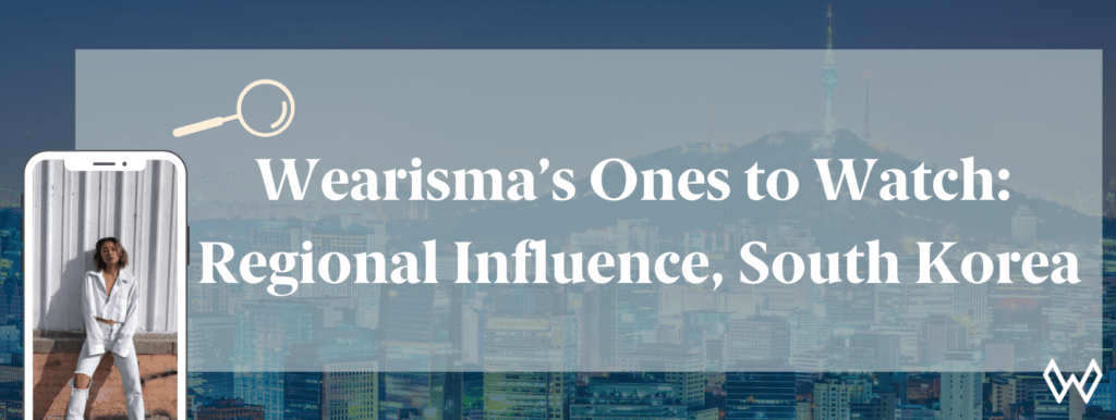 Wearisma’s Ones to Watch: Regional Influence, South Korea