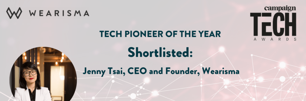 Wearisma’s CEO Jenny Tsai has been shortlisted for Campaign Tech Awards’ Tech Pioneer of the Year!
