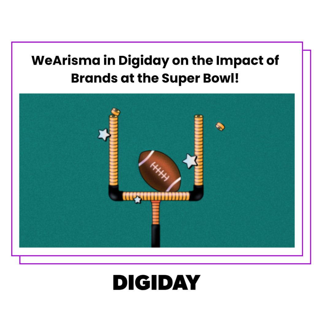 WeArisma in Digiday on the Significant Impact of Brands at the Super Bowl!